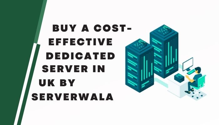 Buy a cost-effective dedicated server in UK by Serverwala.